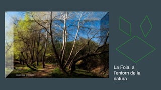 La Foia, a
l’entorn de la
natura
 