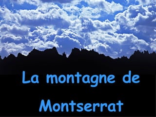 La montagne de
 Montserrat
 