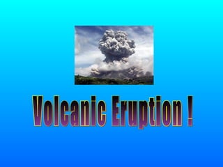 Volcanic Eruption ! 