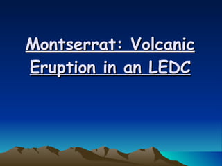 Montserrat: Volcanic Eruption in an LEDC 