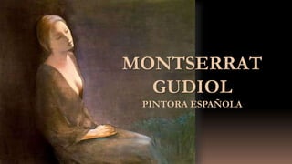 MONTSERRAT
GUDIOL
PINTORA ESPAÑOLA
 