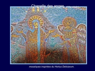 Chapelle des anges •  (12e siècle)  mosaïques inspirées du Hortus Deliciarum.   