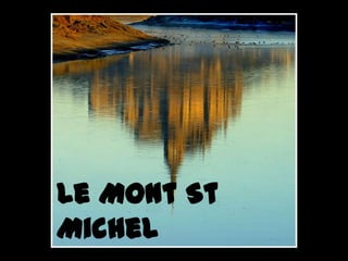 Le Mont St
Michel
 
