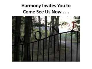 Harmony Invites You to
 Come See Us Now . . .
 
