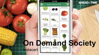 © 2016 Ahead of Time GmbHAhead of Time 19
On Demand Society
Instacart
 