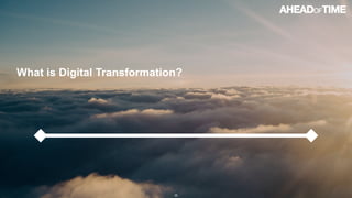 © 2016 Ahead of Time GmbHAhead of Time 35
What is Digital Transformation?
 