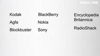© 2016 Ahead of Time GmbHAhead of Time 52
Nokia
Kodak
Agfa
BlackBerry
Blockbuster
Encyclopedia
Britannica
Sony RadioShack
 