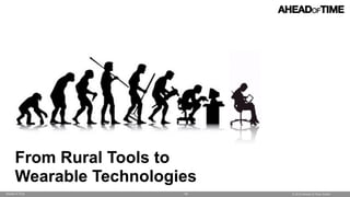 © 2016 Ahead of Time GmbHAhead of Time 63
From Rural Tools to
Wearable Technologies
 