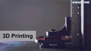 © 2016 Ahead of Time GmbHAhead of Time 74
3D Printing
 