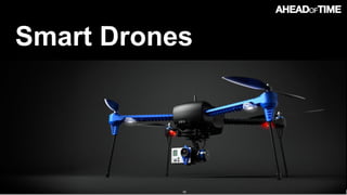 © 2016 Ahead of Time GmbHAhead of Time 82
Smart Drones
 