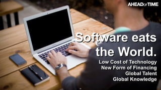 © 2016 Ahead of Time GmbHAhead of Time 90
Software eats  
the World.
Low Cost of Technology
New Form of Financing
Global Talent
Global Knowledge
 