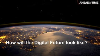 © 2016 Ahead of Time GmbHAhead of Time 2
How will the Digital Future look like?
Industry 4.0
Monty C. M. Metzger, Partner at DLV.vc
@montymetzger
 