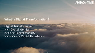 © 2016 Ahead of Time GmbHAhead of Time 34
What is Digital Transformation?
Digital Transformation
>>> Digital Identity
>>>>...