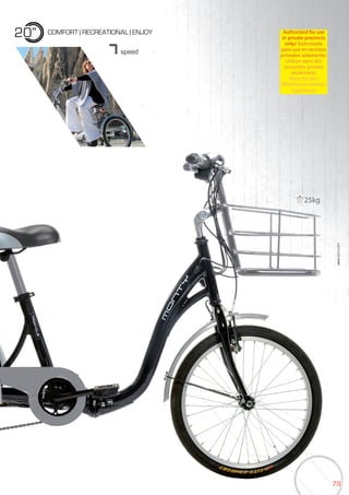 7979
COMFORT | RECREATIONAL | ENJOY
BIKES2015|CITY
7speed
20” Authorized for use
in private precincts
only/ Autorizado
para uso en recintos
privados solamente/
Utiliser dans des
enceintes privées
seulement/
Nicht für den
öffentlichen Verkehr
zugelassen
25kg
 