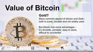 © 2017 Monty C. M. Metzgerwww.monty.de | @montymetzger 70
Value of Bitcoin
MONTY.de
Gold? 
Many common aspect of bitcoin a...