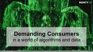 © 2017 Monty C. M. Metzgerwww.monty.de | @montymetzger 25
Demanding Consumers
in a world of algorithms and data
MONTY.de
 