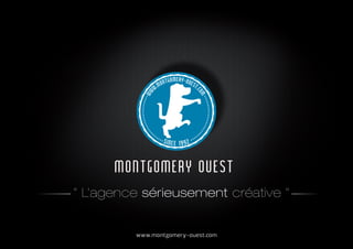 www.montgomery-ouest.com
" L’agence sérieusement créative "
 