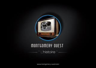 " L’histoire "
www.montgomery-ouest.com
 