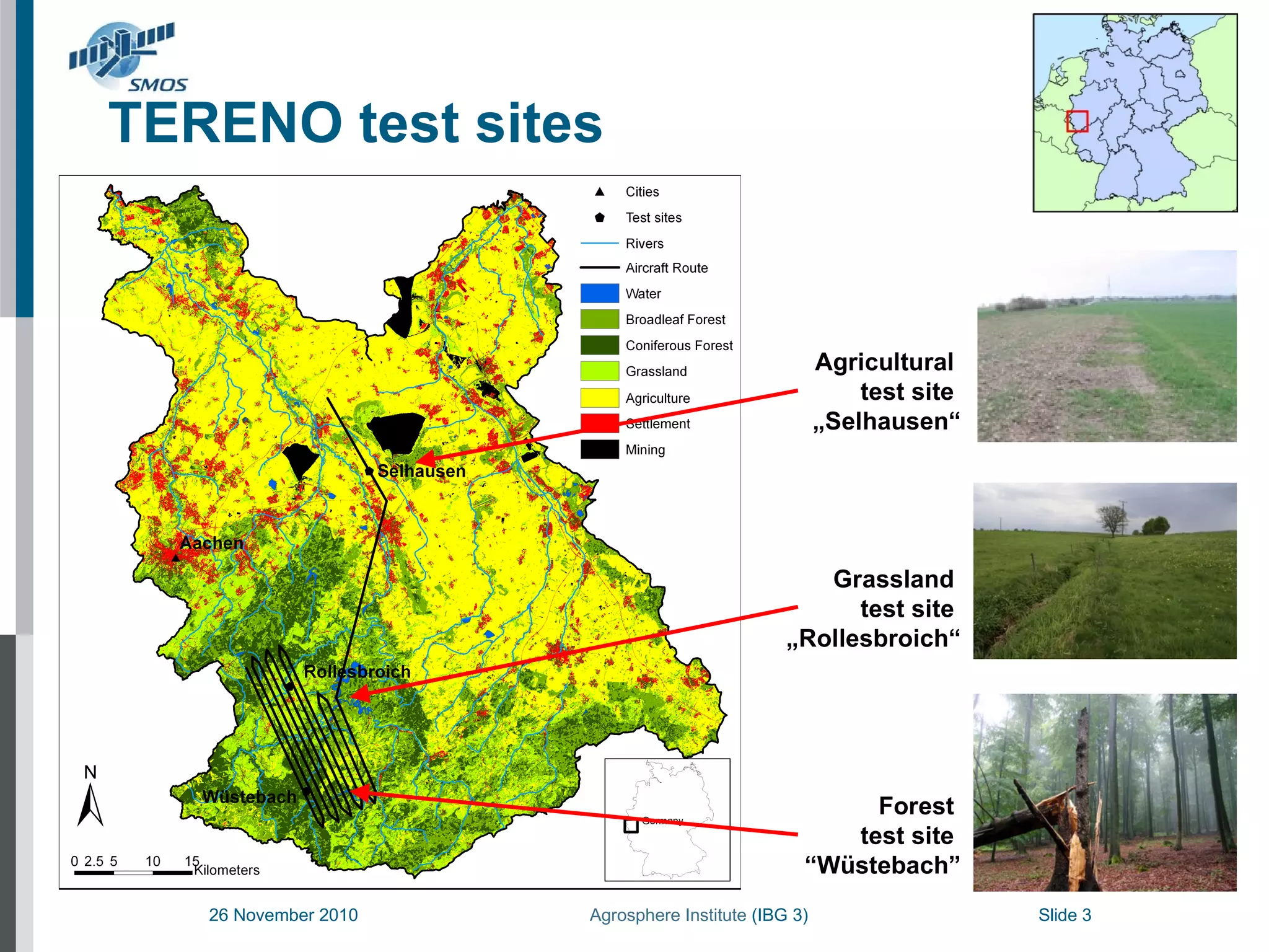TERENO test sites Agricultural  test site  „ Selhausen“ Forest  test site  “ Wüstebach” Grassland  test site  „ Rollesbroich“ 