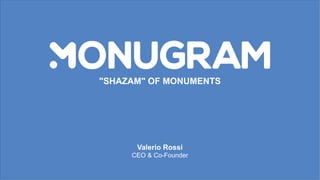 "SHAZAM" OF MONUMENTS
Valerio Rossi
CEO & Co-Founder
 