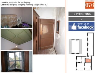Locatie: voorhuis, 1e verdieping
Gebruik: berging, toegang richting slaapkamer (K)




                                                    1E VERDIEPING
                                                    1e

                                                         N




                                                              N
 