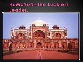HuMaYuN- The Luckless
Leader.
 
