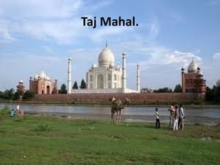 Taj Mahal.
 