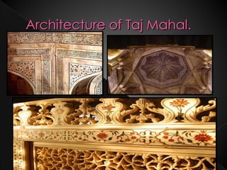 Architecture of Taj Mahal.
 