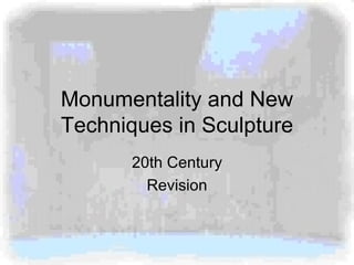 Monumentality and New Techniques in Sculpture 20th Century Revision 