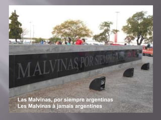 Las Malvinas, por siempre argentinas
Les Malvinas à jamais argentines
 