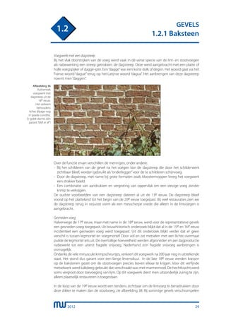 2012
GEVELS
1.2.1 Baksteen
1.2
Voegwerk met een dagstreep
Bij het vlak doorstrijken van de voeg werd vaak in de verse specie van de lint- en stootvoegen
als nabewerking een streep getrokken: de dagstreep. Deze werd aangebracht met een platte of
holle voegspijker of dagge-ijzer. Een“dagge”was een korte dolk of degen. Het woord gaat via het
Franse woord “dague” terug op het Latijnse woord “dagua”. Het aanbrengen van deze dagstreep
noemt men“daggen”.
Afbeelding 36
Authentiek
voegwerk met
dagstreep uit de
18e eeuw.
Het verkeert
behoudens
lichte slijtage nog
in goede conditie.
Er geldt slechts één
parool,“blijf er af”!
Over de functie ervan verschillen de meningen, onder andere:
-	 Bij het schilderen van de gevel na het voegen kon de dagstreep die door het schilderwerk
	 zichtbaar bleef, worden gebruikt als“onderlegger”voor de te schilderen schijnvoeg.
-	 Door de dagstreep, met name bij grote formaten zoals kloostermoppen kreeg het voegwerk
	 een strakker beeld.
-	 Een combinatie van aandrukken en vergroting van oppervlak om een stevige voeg zonder
	 krimp te verkrijgen.
De oudste voorbeelden van een dagstreep dateren al uit de 13e eeuw. De dagstreep bleef
vooral op het platteland tot het begin van de 20e eeuw toegepast. Bij veel restauraties zien we
de dagstreep terug in onjuiste vorm als een messcherpe snede die alleen in de lintvoegen is
aangebracht.
Gesneden voeg
Halverwege de 17e eeuw, maar met name in de 18e eeuw, werd voor de representatieve gevels
een gesneden voeg toegepast. Uit bouwhistorisch onderzoek blijkt dat al in de 15e en 16e eeuw
incidenteel een gesneden voeg werd toegepast. Uit dit onderzoek blijkt verder dat er geen
verschil is tussen legmortel en voegmortel! Door vol en zat metselen met een lichte overmaat
puilde de legmortel iets uit. De overtollige hoeveelheid werden afgesneden en per dagproductie
nabewerkt tot een uiterst fragiele snijvoeg. Naderhand zo’n fragiele snijvoeg aanbrengen is
onmogelijk.
Ondanks de vele minuscule krimpscheurtjes, verkeert dit voegwerk na 200 jaar nog in uitstekende
staat. Het stond dus garant voor een lange levensduur. In de late 18e eeuw werden krassen
op de bakstenen gezet om de stootvoegen precies boven elkaar te krijgen. Voor dit verfijnde
metselwerk werd kalkdeeg gebruikt dat verschraald was met marmermeel. De hechtkracht werd
soms vergroot door toevoeging van lijm. Op dit voegwerk dient men uitzonderlijk zuinig te zijn,
alleen plaatselijk restaureren is toegestaan.
In de loop van de 19e eeuw wordt een tendens zichtbaar om de lintvoeg te benadrukken door
deze dikker te maken dan de stootvoeg, zie afbeelding 38. Bij sommige gevels verschrompelen
29
 