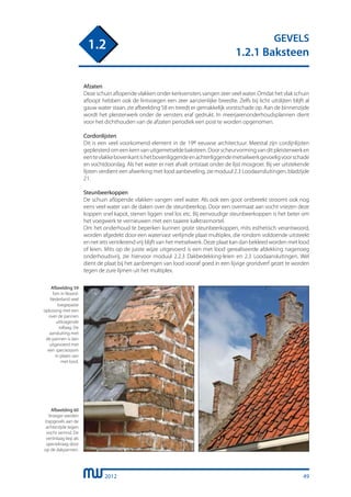 2012
GEVELS
1.2.1 Baksteen
1.2
Afzaten
Deze schuin aflopende vlakken onder kerkvensters vangen zeer veel water. Omdat het vlak schuin
afloopt hebben ook de lintvoegen een zeer aanzienlijke breedte. Zelfs bij licht uitslijten blijft al
gauw water staan, zie afbeelding 58 en treedt er gemakkelijk vorstschade op. Aan de binnenzijde
wordt het pleisterwerk onder de vensters eraf gedrukt. In meerjarenonderhoudsplannen dient
voor het dichthouden van de afzaten periodiek een post te worden opgenomen.
Cordonlijsten
Dit is een veel voorkomend element in de 19e eeuwse architectuur. Meestal zijn cordijnlijsten
gepleisterdomeenkernvanuitgemetseldebaksteen.Doorscheurvormingvanditpleisterwerken
eentevlakkebovenkantishetbovenliggendeenachterliggendemetselwerkgevoeligvoorschade
en vochtdoorslag. Als het water er niet afvalt ontstaat onder de lijst mosgroei. Bij ver uitstekende
lijsten verdient een afwerking met lood aanbeveling, zie moduul 2.3 Loodaansluitingen, bladzijde
21.
Steunbeerkoppen
De schuin aflopende vlakken vangen veel water. Als ook een goot ontbreekt stroomt ook nog
eens veel water van de daken over de steunbeerkop. Door een overmaat aan vocht vriezen deze
koppen snel kapot, stenen liggen snel los etc. Bij eenvoudige steunbeerkoppen is het beter om
het voegwerk te vernieuwen met een taaiere kalktrasmortel.
Om het onderhoud te beperken kunnen grote steunbeerkoppen, mits esthetisch verantwoord,
worden afgedekt door een watervast verlijmde plaat multiplex, die rondom voldoende uitsteekt
en net iets ventilerend vrij blijft van het metselwerk. Deze plaat kan dan bekleed worden met lood
of leien. Mits op de juiste wijze uitgevoerd is een met lood gerealiseerde afdekking nagenoeg
onderhoudsvrij, zie hiervoor moduul 2.2.3 Dakbedekking-leien en 2.3 Loodaansluitingen. Wel
dient de plaat bij het aanbrengen van lood vooraf goed in een lijvige grondverf gezet te worden
tegen de zure lijmen uit het multiplex.
Afbeelding 59
Een in Noord-
Nederland veel
toegepaste
oplossing met een
over de pannen
uitkragende
rollaag. De
aansluiting met
de pannen is dan
uitgevoerd met
een speciezoom
in plaats van
met lood.
Afbeelding 60
Vroeger werden
trapgevels aan de
achterzijde tegen
vocht vertind. De
vertinlaag liep als
speciekraag door
op de dakpannen.
49
 