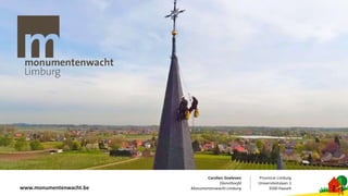 www.monumentenwacht.be
Provincie Limburg
Universiteitslaan 1
3500 Hasselt
Carolien Goeleven
Diensthoofd
Monumentenwacht Limburg
 