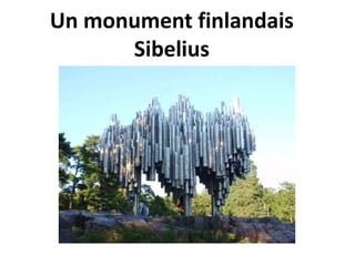 Un monument finlandais
Sibelius
 