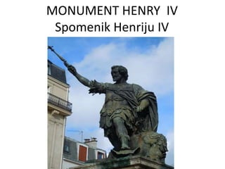 MONUMENT HENRY IV
Spomenik Henriju IV
 