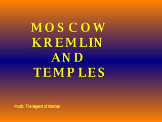 MOSCOW KREMLIN AND  TEMPLES music: The legend of Ataman 