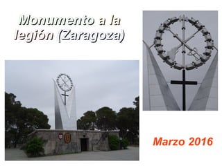 MonumentoMonumento a laa la
legiónlegión (Zaragoza)(Zaragoza)
Marzo 2016
 
