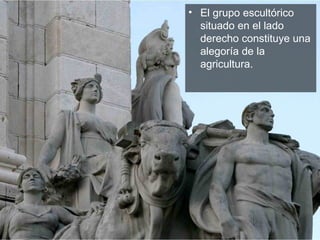 El grupo escultórico situado en el lado derecho constituye una alegoría de la agricultura.  