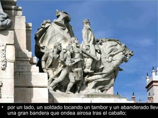 por un lado, un soldado tocando un tambor y un abanderado llevando una gran bandera que ondea airosa tras el caballo; 