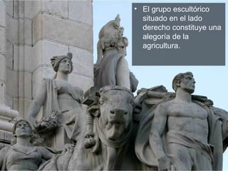 El grupo escultórico situado en el lado derecho constituye una alegoría de la agricultura.  