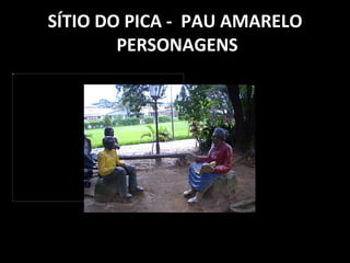 SÍTIO DO PICA -  PAU AMARELO  PERSONAGENS 