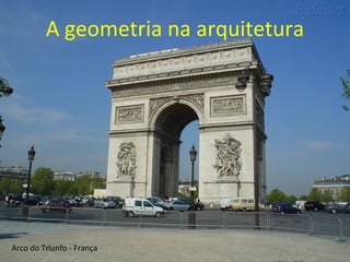 Arco do Triunfo - França A geometria na arquitetura 