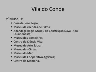 Representadas por esculturas de tamanho natural, estão aqui ilustradas seis dores de Nossa Senhora, estando a sétima no próprio altar-mor.Vila do Conde	Igreja do Convento de Santa Clara e Túmulos dos FundadoresO início das obras deste monumento religioso de características góticas, manuelinas, barrocas e rococó, verificou-se em 1318.	