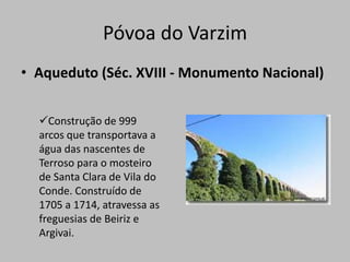 Monumento situado no Passeio Alegre, inaugurado em 1909 e construído por iniciativa dos poveiros no Brasil.