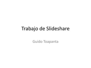 Trabajo de Slideshare Guido Toapanta 