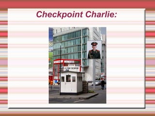 Checkpoint Charlie: