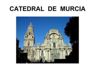 CATEDRAL DE MURCIA