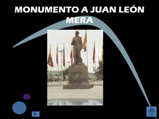 MONUMENTO A JUAN LEÓN
       MERA
 