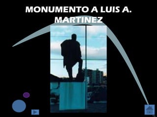 MONUMENTO A LUIS A.
    MARTINEZ
 