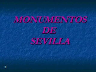 MONUMENTOS DE  SEVILLA 